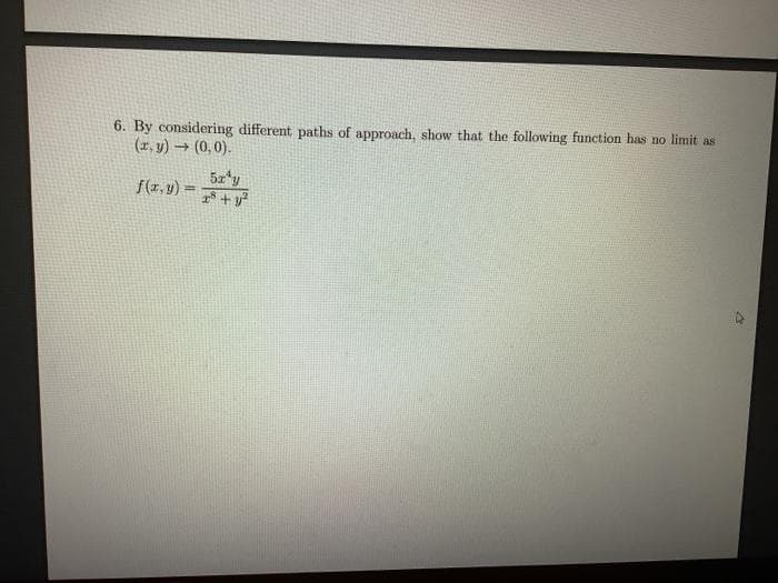 6. By considering different paths of approach, show that the following function has no limit as
(x, y) → (0, 0).
f(1, y) =
%3D
