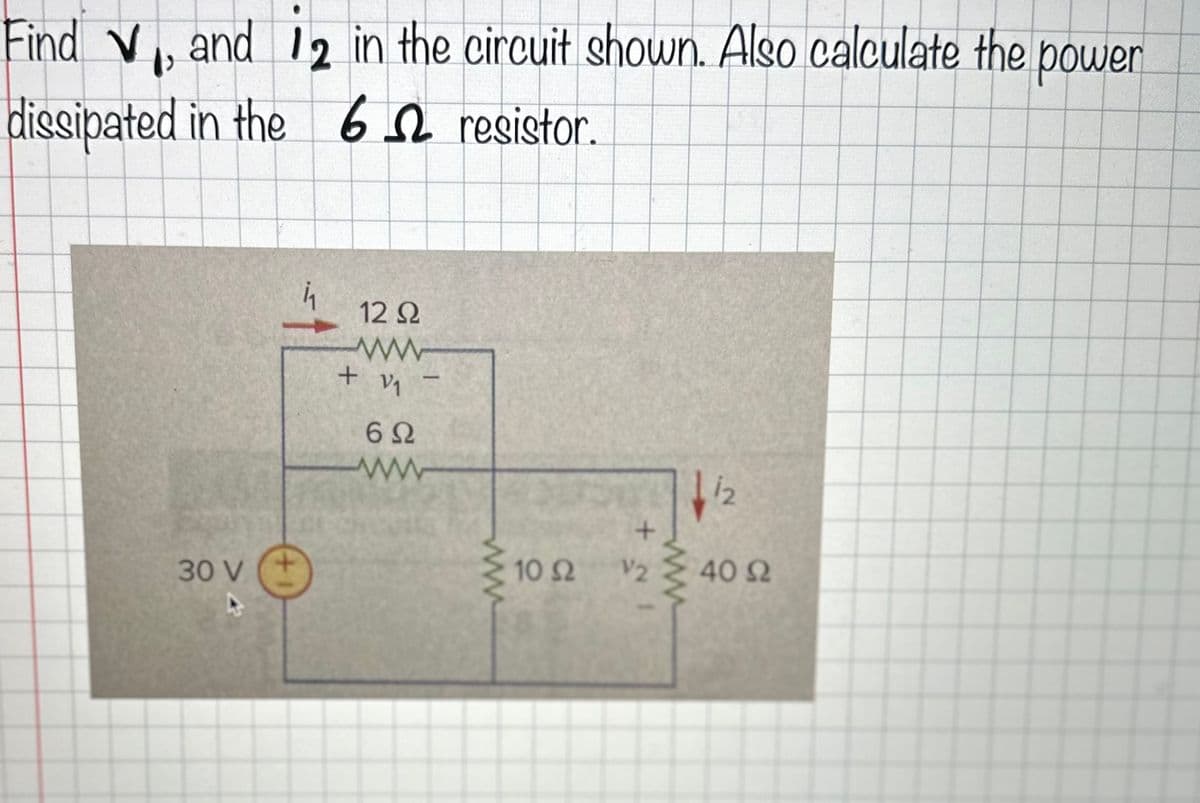 Find V₁, and 12 in the circuit shown. Also calculate the power
dissipated in the 6
resistor.
30 V
12 Ω
+ V1
6Ω
ww
M
-
10 S2
+~1
V2
112
40 S2