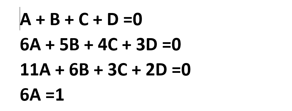 А + В +С+ D %3D0
6А + 5B + 4C + 3D 3D0
11A + 6B + 3С + 2D 3D0
6A =1
