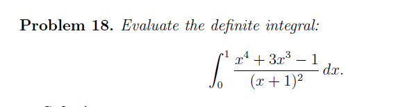 Problem 18. Evaluate the definite integral:
x* + 3x – 1
dx.
(x + 1)2
