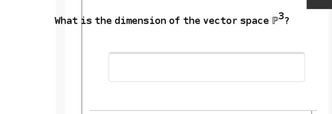 What is the dimension of the vector space
p3,
