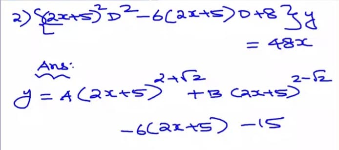 = 48x
Ans:
Ö = A (2x+s>
2-2
+B Caxs)
-6(ax +s) -15
