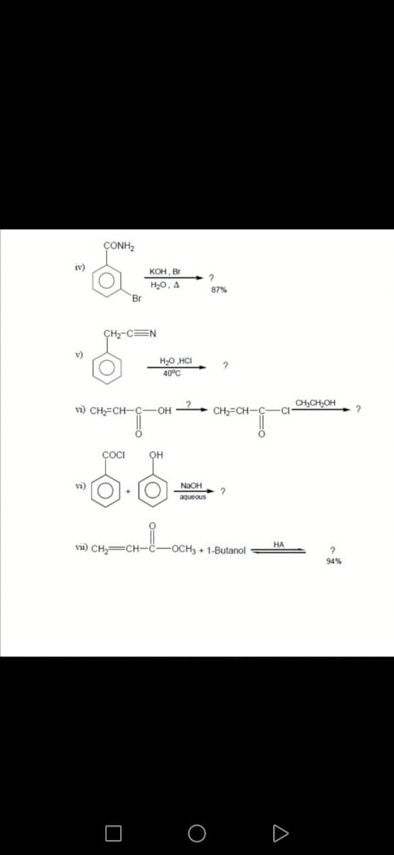 ÇONH2
iv)
Кон, Br
H20, A
Br
87%
ÇH2-CEN
v)
40°C
vi) CHFCH-C-
CH2=CH-C
CH,CH,OH
CI
-OH
ÇOCI
он
vi)
NaOH
aqueous
НА
vii) CH,=CH-ċ-
-ОСН3 +1-Butanol
94%
O O D
