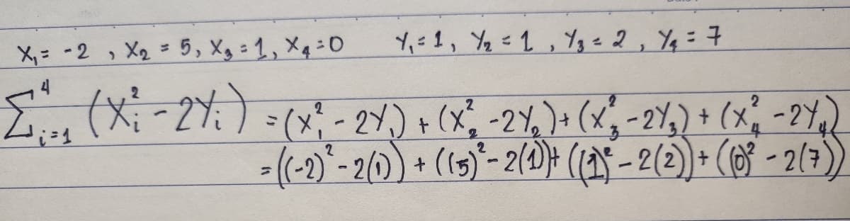 Χ = -2 , Χ2 = 5, Xg = 1, X = 0
11=1, Υπ = 1, 3 = 2, Ya = 7
2
Σ. (Χ -27 ) = (x! - 24) + (Χ -2)+(x, -2,) + (x -27,
2
2
= ((-2) ² - 2 (1)) + ((5) ² - 2 (1) + ((1)ª − 2 (2)) + (0)³² - 2 (7))