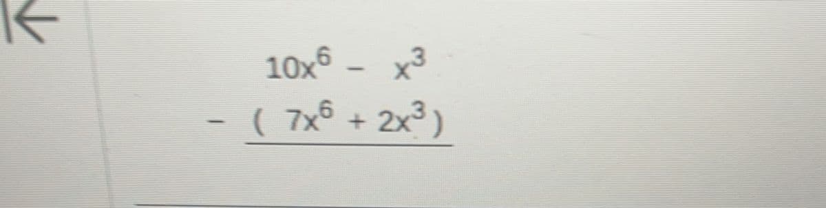 10x6
x3
( 7x6 + 2x³)