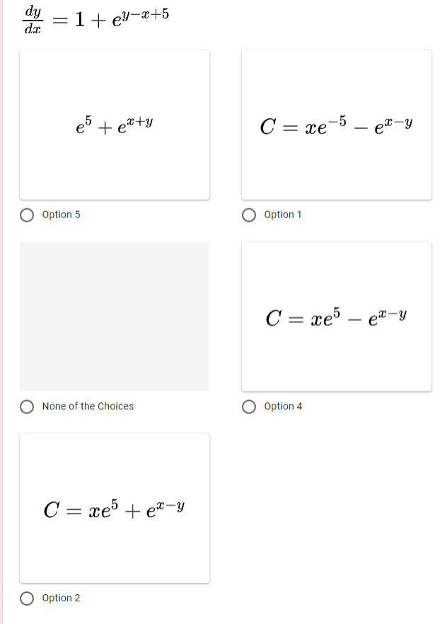 dy
dr
= 1+ ey-x+5
e + e"+y
C = a
e-5 – e®-y
Option 5
Option 1
C = xeš – e"-y
None of the Choices
Option 4
C = xeš + e-y
O Option 2
