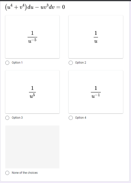 (u* + v*) du – uv'dv = 0
1
1
u-5
и
Option 1
Option 2
1
1
Option 3
Option 4
O None of the choices
- |13
