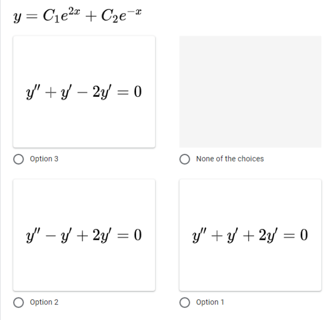 y = C1e2" + C2e¬
y' +y – 2y = 0
Option 3
None of the choices
y/" – y + 2y = 0
y' + y + 2y = 0
Option 2
Option 1
