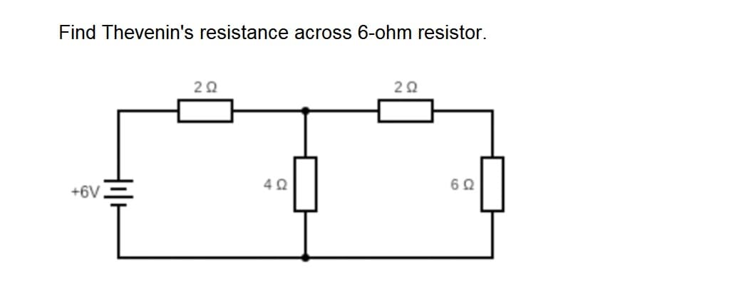 Find Thevenin's resistance across 6-ohm resistor.
20
20
+6V
