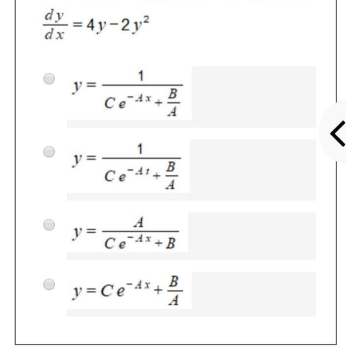 dy
dx
= 4y-2 y2
1
y =
Ce-4x_ B
A
1
y =
Ce-4
A
A
y =
4x + B
y =Ce¯d*+
B
A
