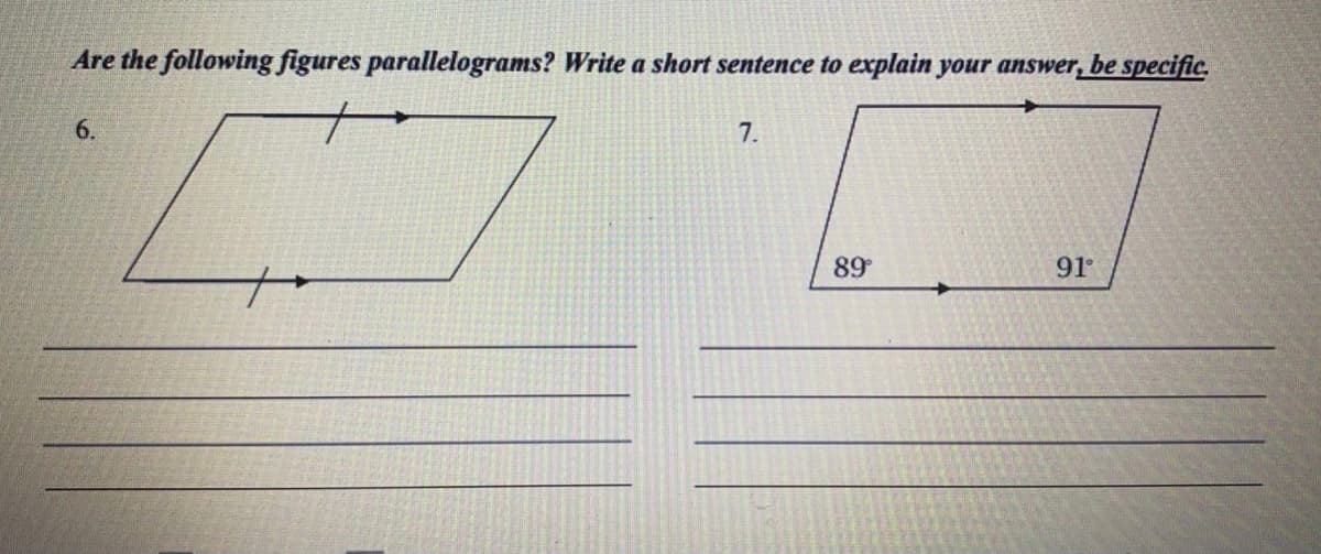 Are the following figures parallelograms? Write a short sentence to explain your answer, be specific.
6.
7.
89
91
