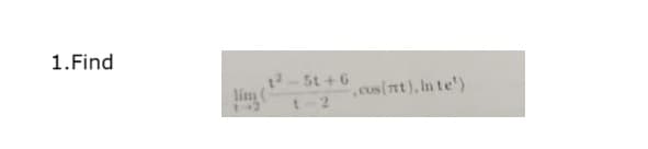 1. Find
1+2
1²-5t+6
1-2
,cus (nt), In te')