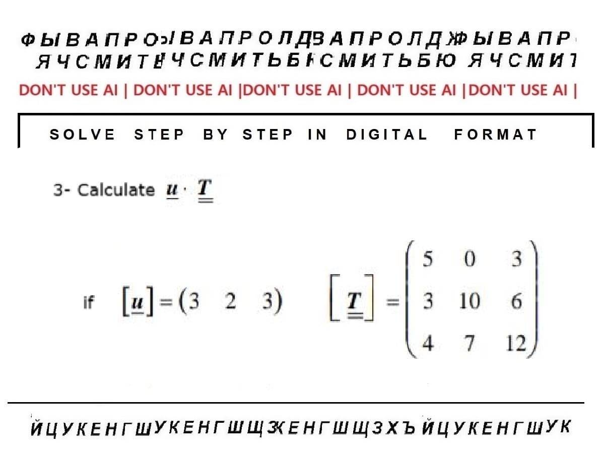 ФЫ В А П Р О ВАПРОЛДЗ АПР ОЛДЖЫВАПР
ЯЧСМИТЕЧСМИТЬБНСМИТЬБЮ ЯЧСми
DON'T USE AI | DON'T USE AI |DON'T USE AI | DON'T USE AI |DON'T USE AI |
SOLVE STEP BY STEP IN DIGITAL
3- Calculate и
T
if [u] =(323)
T
-
=
5
FORMAT
0 3
3 10 6
7 12
4
ЙЦУКЕНГ ШУКЕНГШЩЗЕНГ ШШЗХЪЙЦУКЕНГ ШУК
I