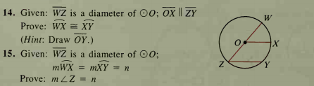 14. Given: WZ is a diameter of 00; ox || ZY
W
Prove: WX = XY
(Hint: Draw OY.)
15. Given: WZ is a diameter of 00;
mWX =
тXY — п
Y.
Prove: m L Z = n
