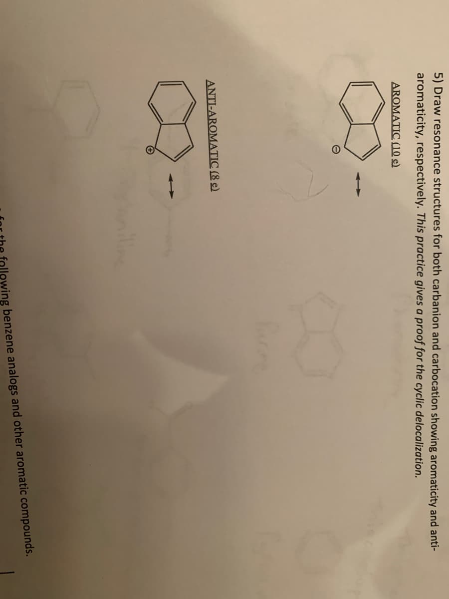 5) Draw resonance structures for both carbanion and carbocation showing aromaticity and anti-
aromaticity, respectively. This practice gives a proof for the cyclic delocalization.
AROMATIC (10 e)
ANTI-AROMATIC (8 e)
allowing benzene analogs and other aromatic compounds.
