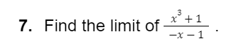 3
x° +1
7. Find the limit of
—х — 1
