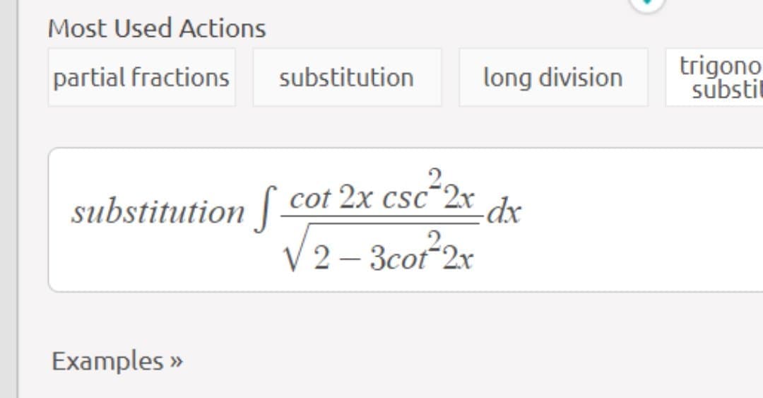 Most Used Actions
partial fractions
trigono
substil
substitution
long division
substitution [ cot 2x csc-2r
V2 – 3cot 2x
-dx
Examples »
