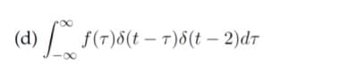 (d) /
f(T)8(t – T)8(t – 2)dr
