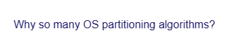 Why so many OS partitioning algorithms?