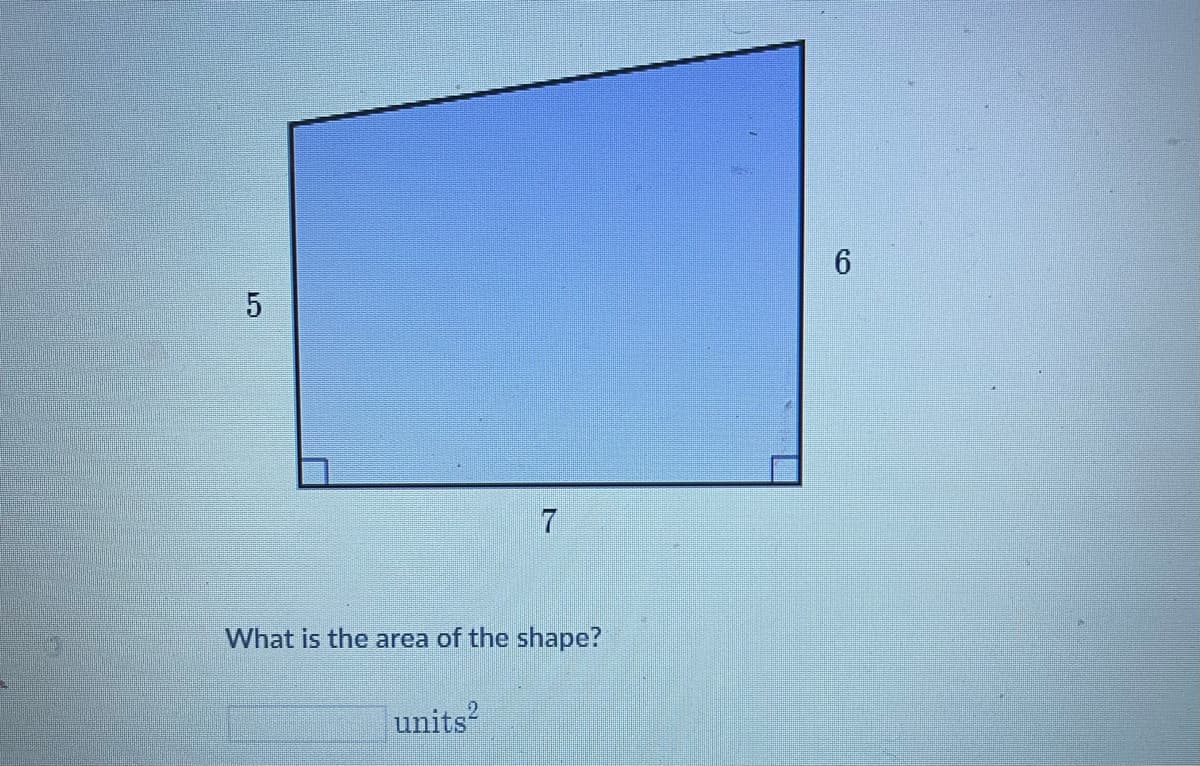 5
7
What is the area of the shape?
units²
6