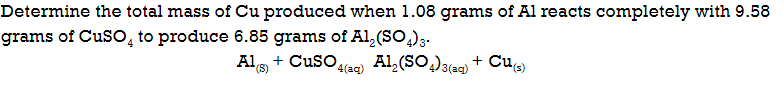 Determine the total mass of Cu produced when 1.08 grams of Al reacts completely with 9.58
grams of CuSO, to produce 6.85 grams of Al,(sO,)3.
Al (SO)3(ac)
Als + Cuso(ac) Al,(SO,)3(ac) + Cu)
()
