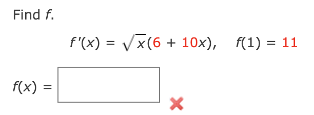 Find f.
f'(X) = Vx(6 + 10x), f(1) = 11
f(x) =
