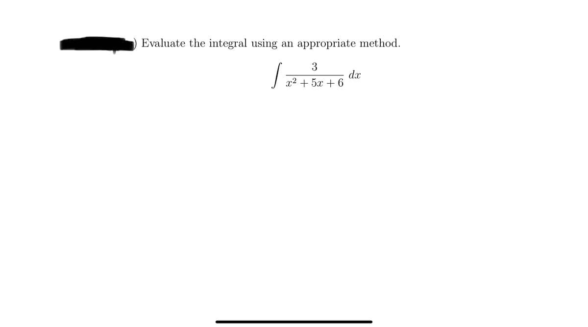 Evaluate the integral using an appropriate method.
√
3
x2+5+6
dx