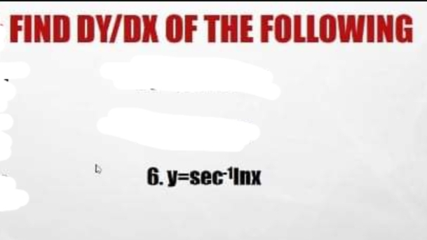 FIND DY/DX OF THE FOLLOWING
6. y=sec Inx
