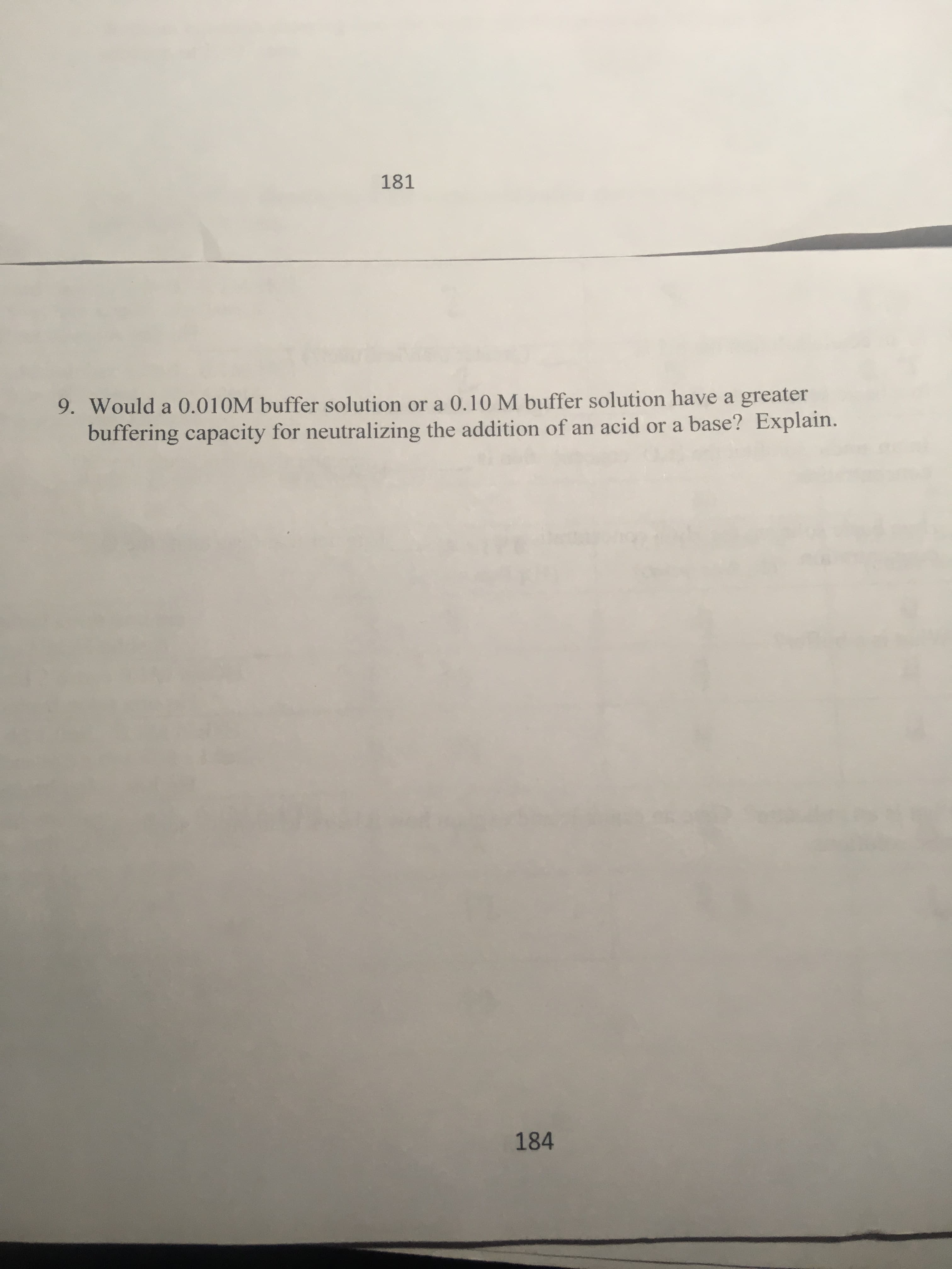 0.010M buffer solution or a 0.10 M buffer solution have a greater
capacity for neutralizing the addition of an acid or a base? Explain.
