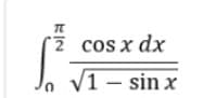 cos x dx
J. v1 – sin x
2

