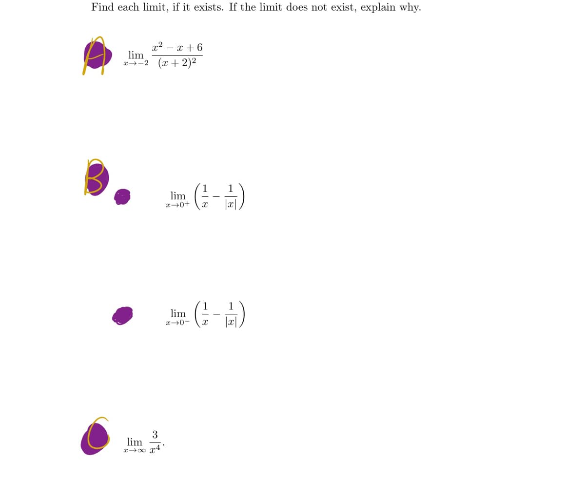 Find each limit, if it exists. If the limit does not exist, explain why.
x² - x + 6
lim
x4-2 (x + 2)²
3
lim
xxx4
lim
+0+x
lim
• (-/-)
1
1
(-)
-01x