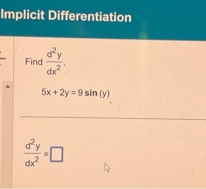 Implicit Differentiation
d²y
dx²
5x + 2y = 9 sin (y)
Find
d²y
dx²
11
چار