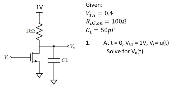 Given:
1V
VTH
Rps,on
C = 50pF
= 0.4
= 100.2
1kN,
At t = 0, Vc1 = 1V, V; = u(t)
Solve for V.(t)
1.
C1
