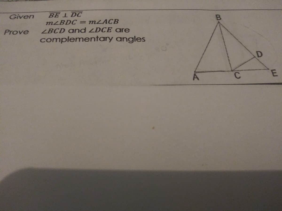 BE 1 DC
MLBDC
Given
MLACB
B
Prove
LBCD and ZDCE are
complementary angles
E
