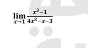 x3–1
lim-
x-1 4x3–x-3
