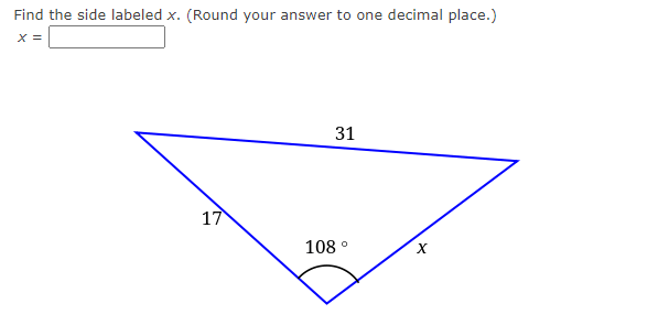 Find the side labeled x. (Round your answer to one decimal place.)
X =
31
17
108 °
