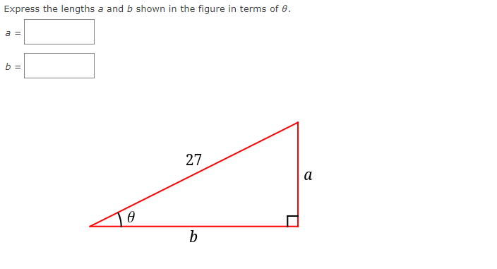 Express the lengths a and b shown in the figure in terms of 0.
a =
b =
27
a
b
