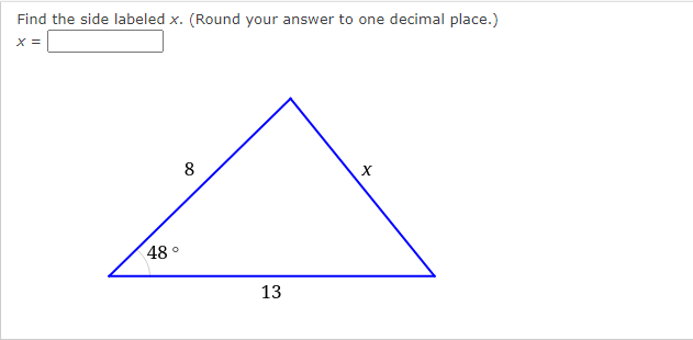 Find the side labeled x. (Round your answer to one
decimal place.)
X =
8
48°
13
