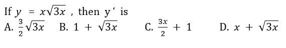 If y = xV3x , then y' is
c. 쪽 + 1
3x
A.V3x
В. 1 + V3x
D. х + V3x
2
2
