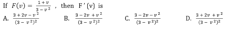 1+ v
If F(v)
then F'(v) is
3 - v 2
3 + 2v – v 2
А.
(3 – v2)2
3 - 2v + v 2
В.
(3 - v 2)2
3 - 2v – v 2
С.
(3 – v 2)2
3 + 2v + v 2
D.
(3 – v 2)2
