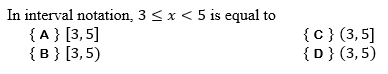 In interval notation, 3 <x < 5 is equal to
{A} [3,5]
{в3 [3,5)
{c}(3,5]
{D}(3,5)
