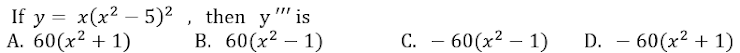 If у %3D x(x2 — 5)2,
A. 60(x2 + 1)
then y
у " is
В. 60 (х2 — 1)
С. — 60(х2 — 1)
D. – 60(x2 + 1)
