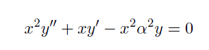 „2,
x²y" + xy' – x²a²y = 0
