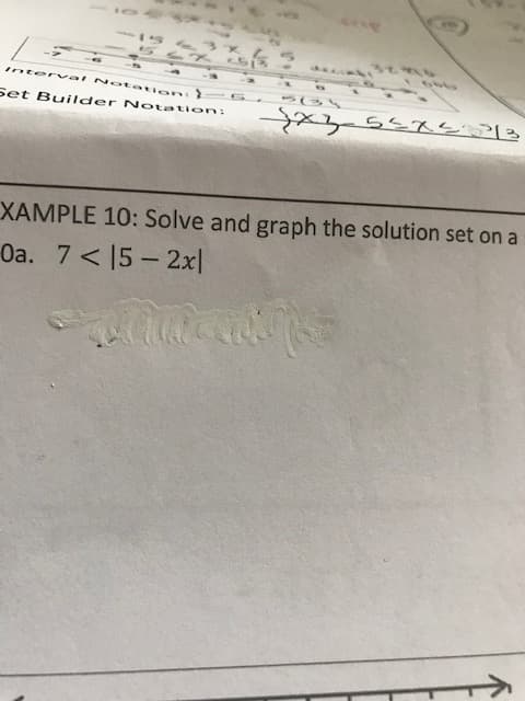 inter val N otati pn:
Set Builder Notation :
x2-55RS13
XAMPLE 10: Solve and graph the solution set on a
Oa. 7 < 15 – 2x|
