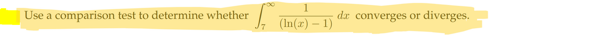 Use a comparison test to determine whether
1
(ln(x) — 1)
dx converges or diverges.