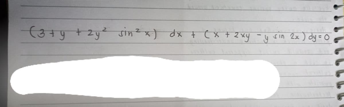 (3न पु
(3+4 +2y² sin2x) dx+(x +2 xy -y rin 2x ) dy = O
4 t 2xy -y Sin 2x ) dy=0
