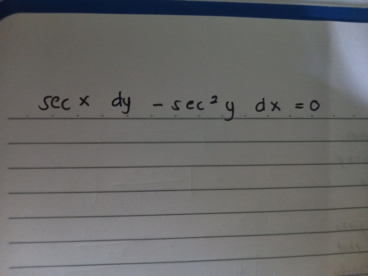 secx
dy - sec2 y dx = 0
