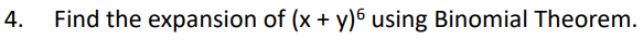 4.
Find the expansion of (x + y)6 using Binomial Theorem.
