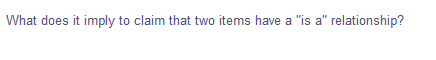 What does it imply to claim that two items have a "is a" relationship?
