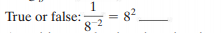 True or false:
= 82.
82
1.
